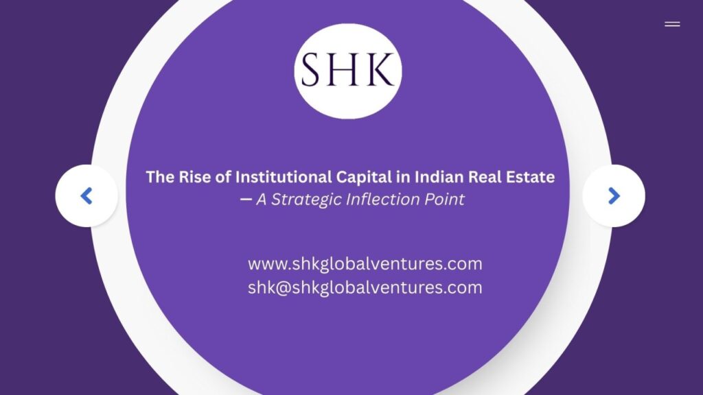 The Rise of Institutional Capital in Indian Real Estate — A Strategic Inflection Point